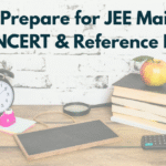 How to Prepare for JEE Main 2026 Using NCERT & Reference Books?