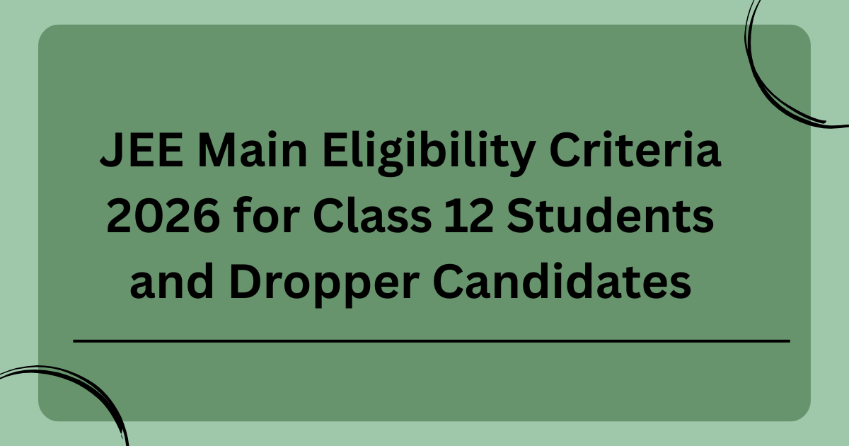 JEE Main Eligibility Criteria 2026 for Class 12 Students and Dropper Candidates